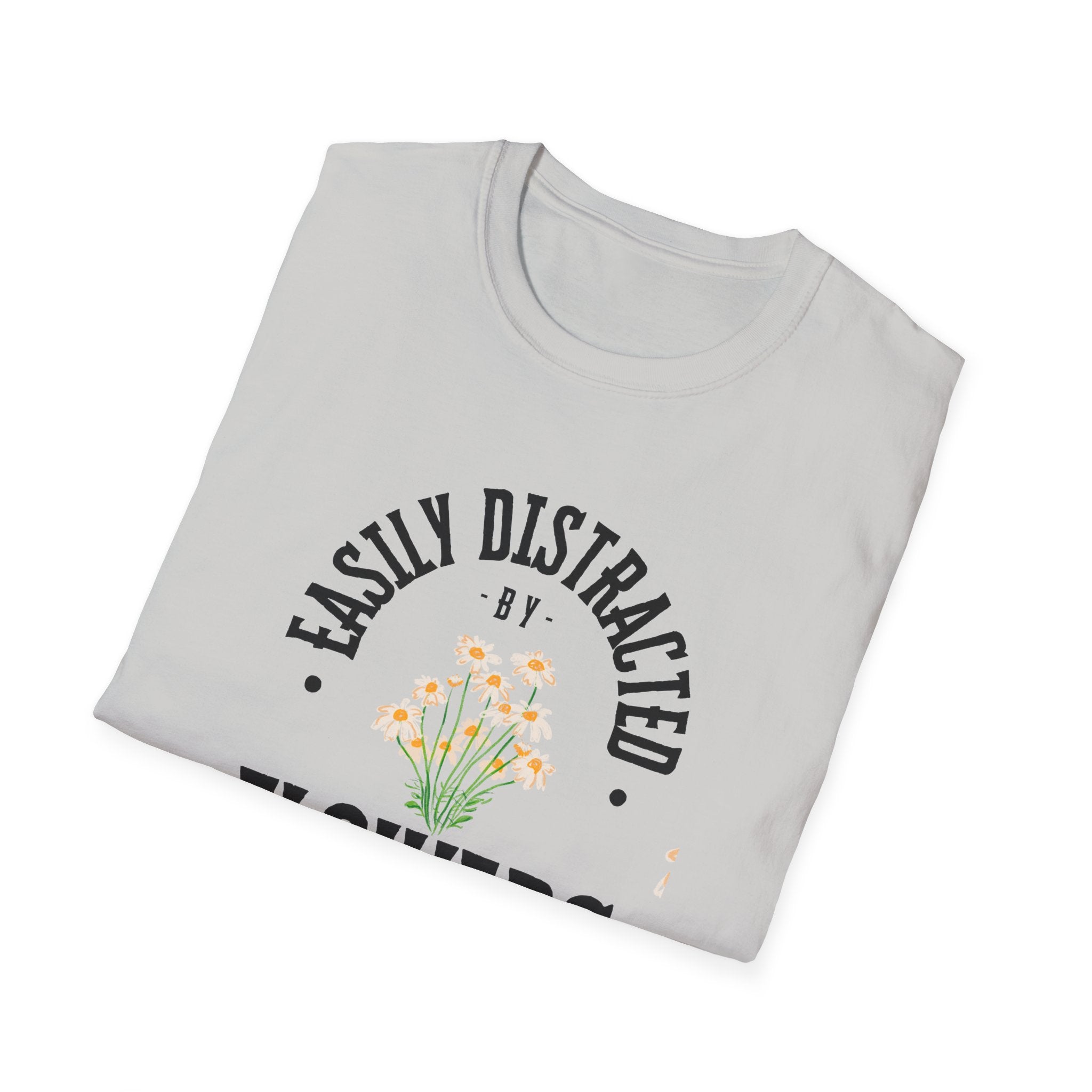 Easily Distracted by Flowers T- Shirt