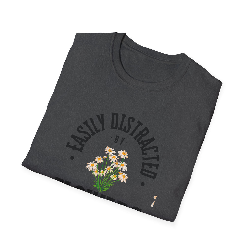 Easily Distracted by Flowers T- Shirt