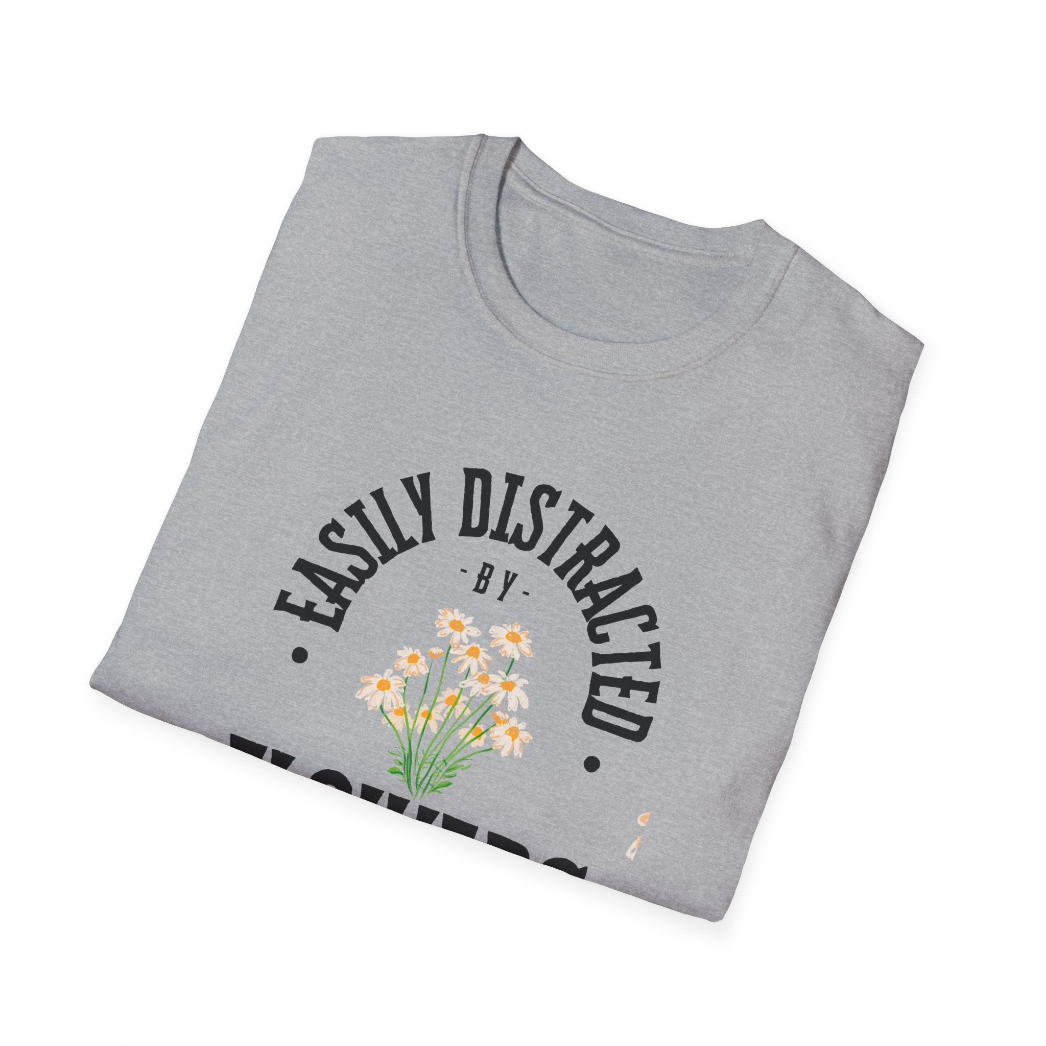 Easily Distracted by Flowers T- Shirt