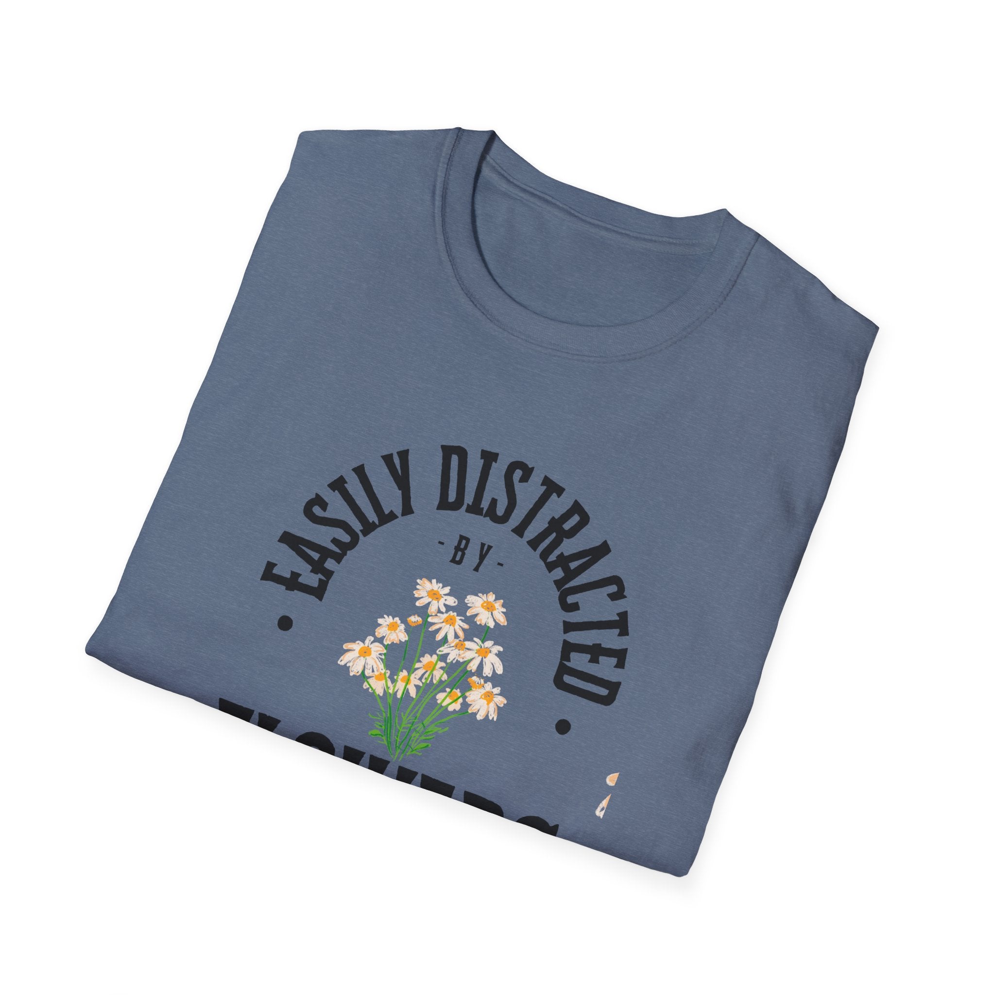 Easily Distracted by Flowers T- Shirt