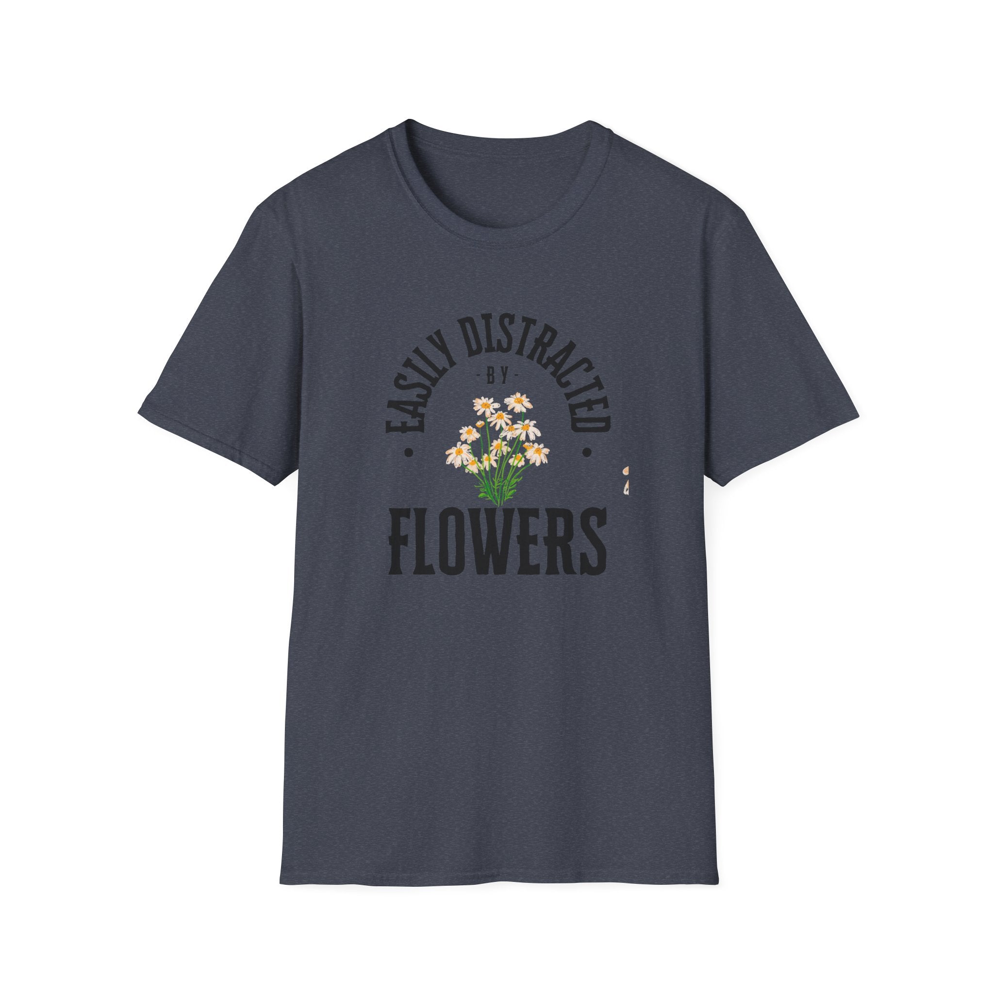 Easily Distracted by Flowers T- Shirt